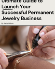 The Ultimate Permanent Jewelry Business Guide Digital E-Book. Launch A Successful Permanent Jewelry Business Today